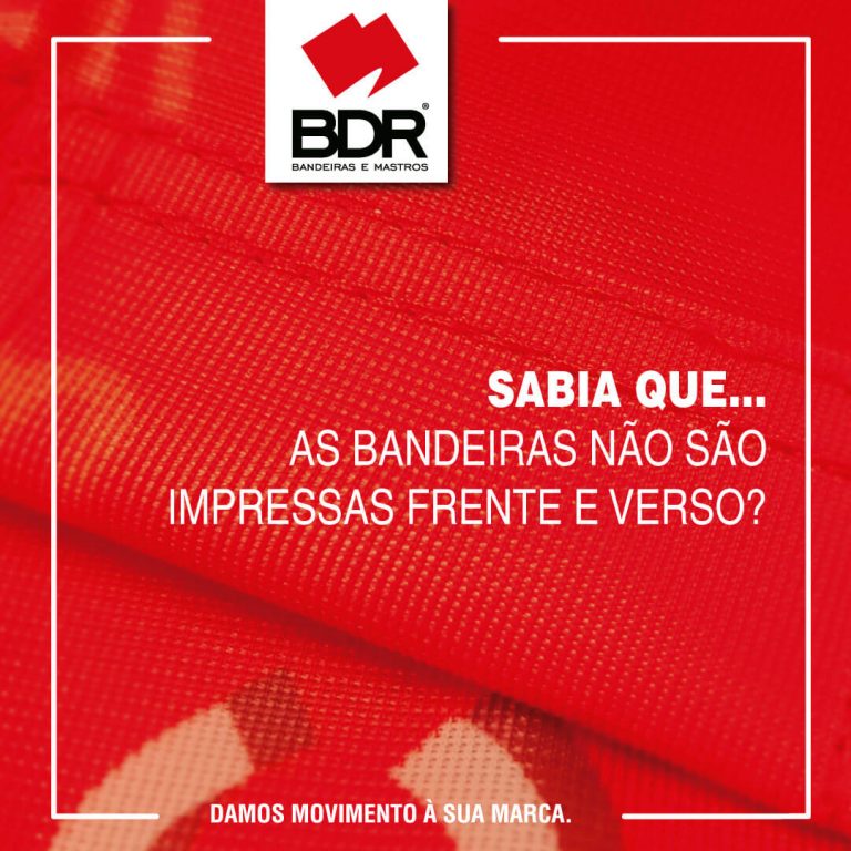 bdr-bandeiras-e-mastros-sabia-que-as-bandeiras-nao-sao-impressas-frente-e-verso