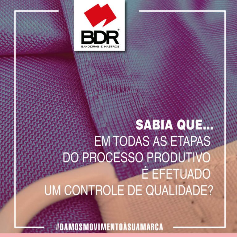 bdr-bandeiras-e-mastros-sabia-que-em-todas-as-etapas-do-processo-produtivo-é-efetuado-um-controle-de-qualidade