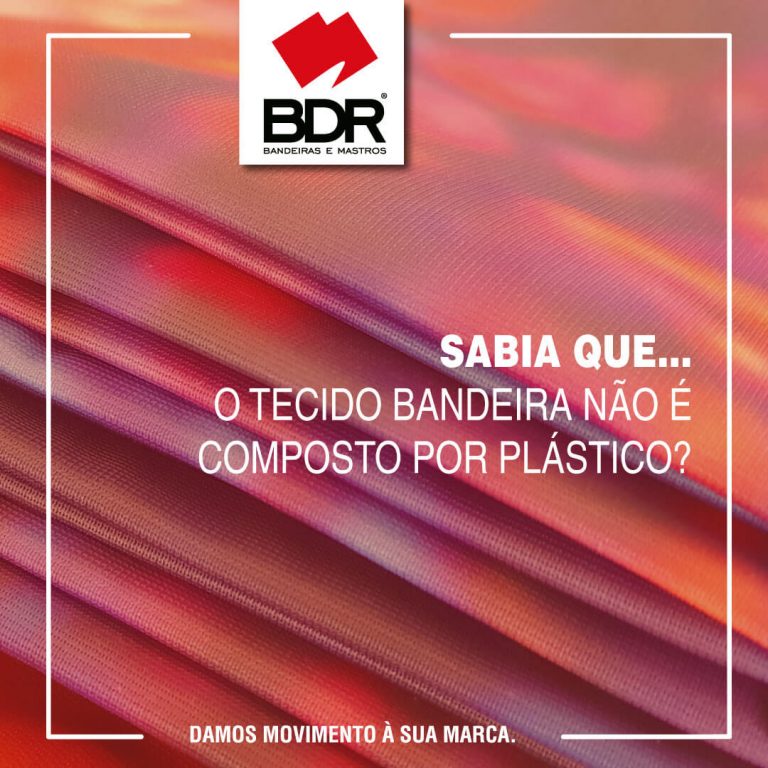 bdr-bandeiras-e-mastros-sabia-que-o-tecido-bandeira-nao-é-composto-por-plástico