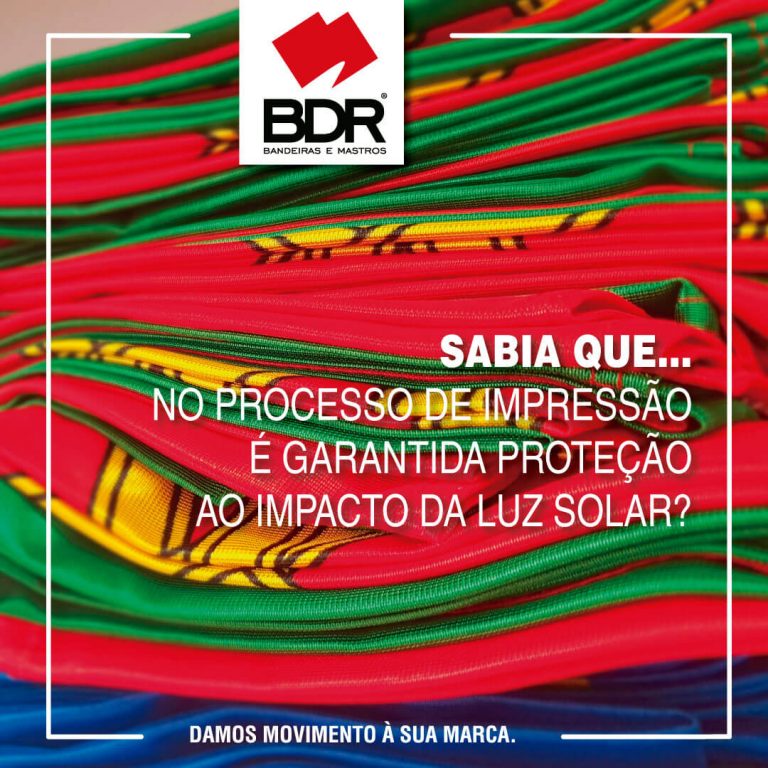 bdr-bandeiras-e-mastros-sabia-que-os-nossos-processos-de-impressão-garantem-resistência-à-Luz-(UV)-e-lavagem-das-bandeiras