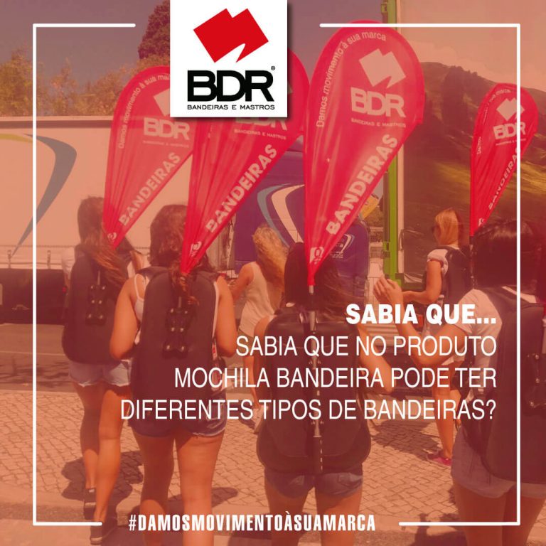bdr-bandeiras-e-mastros-sabia-que-sabia-que-no-produto-mochila-com-bandeira-pode-ter-diferentes-tipos-de-bandeiras